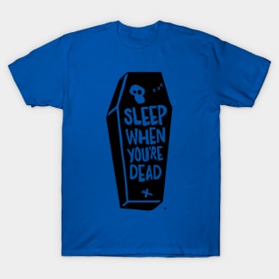 Sleep When You're Dead T-Shirt